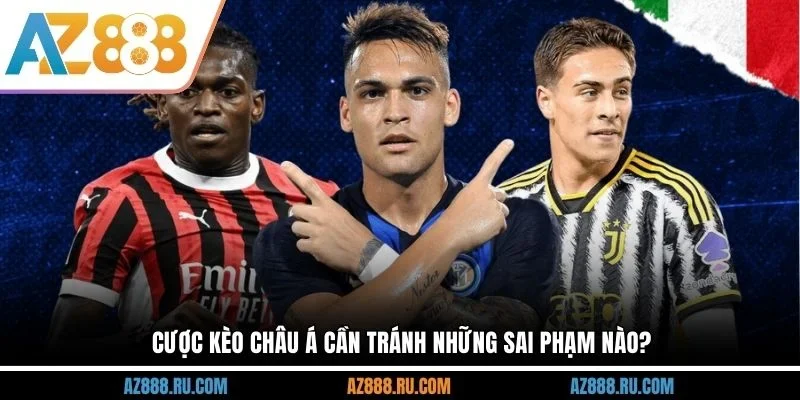 Cược kèo châu Á cần tránh những sai phạm nào?