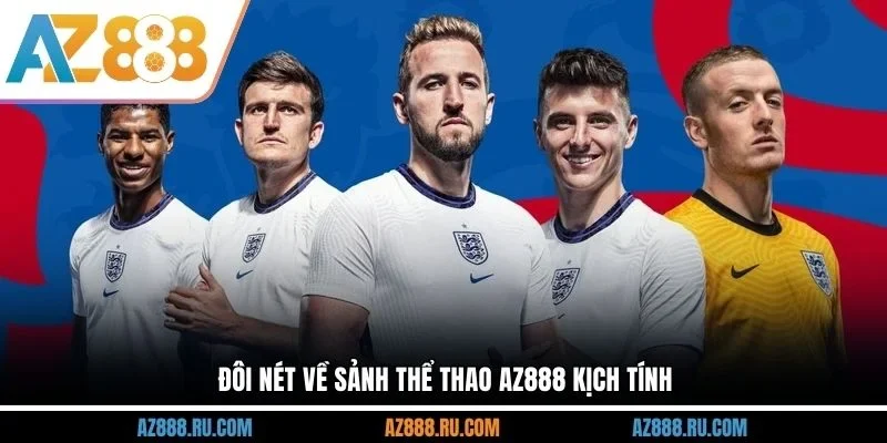 Đôi nét về sảnh thể thao AZ888 kịch tính