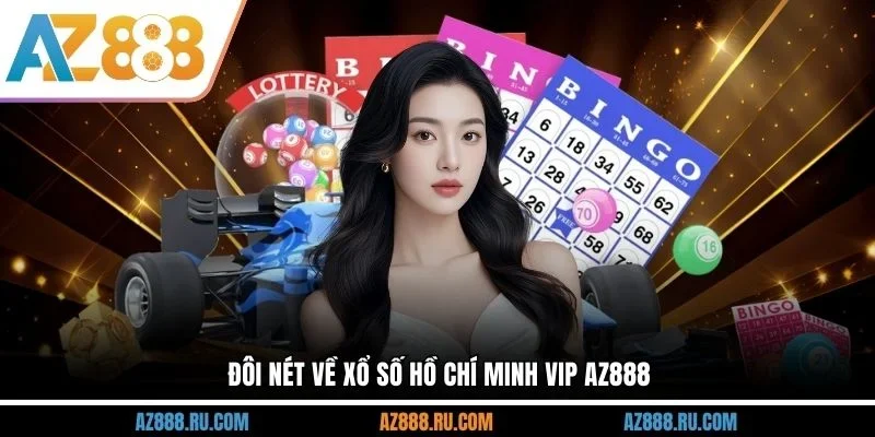 Đôi nét về xổ số Hồ Chí Minh VIP AZ888