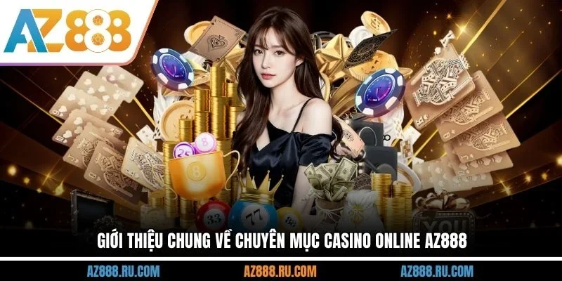 Giới thiệu chung về chuyên mục casino online AZ888