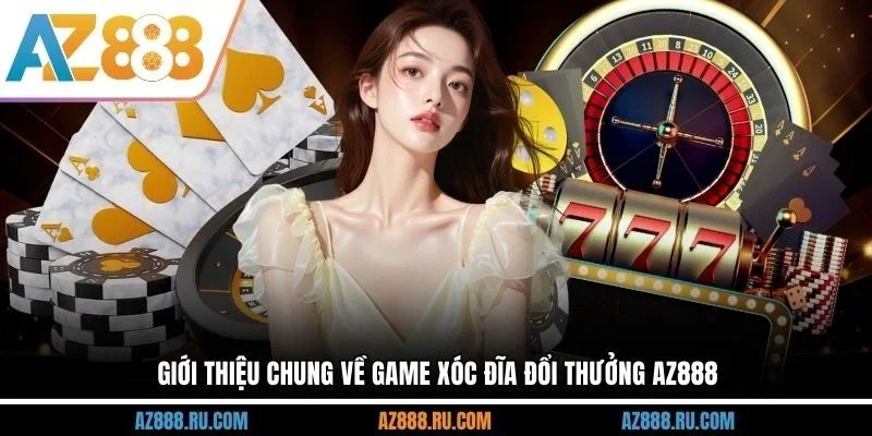 Giới thiệu chung về game Xóc Đĩa đổi thưởng AZ888