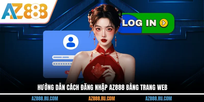 Hướng dẫn cách đăng nhập AZ888 bằng trang web