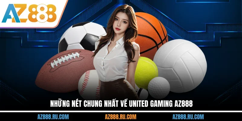 Những nét chung nhất về United Gaming AZ888
