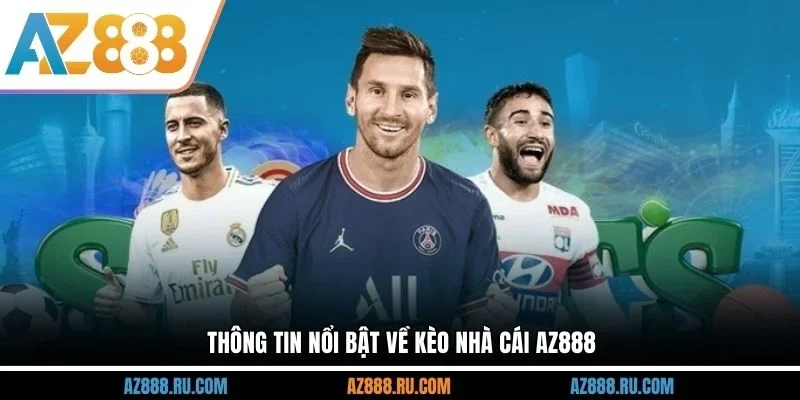 Thông tin nổi bật về kèo nhà cái AZ888
