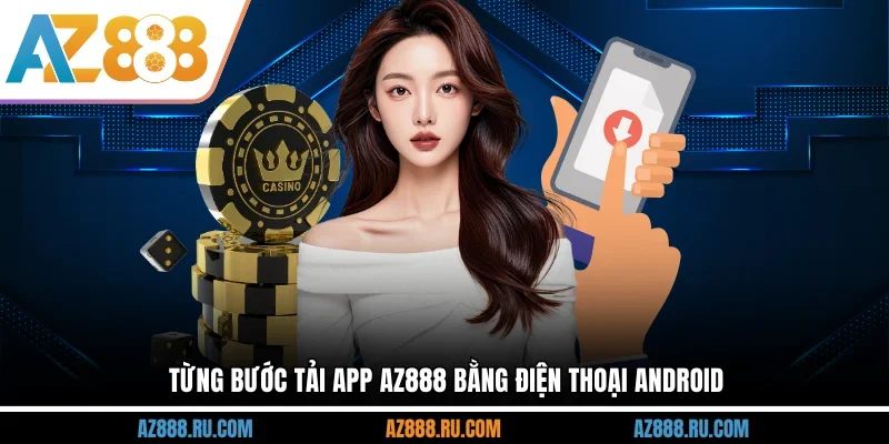 Từng bước tải app AZ888 bằng điện thoại Android